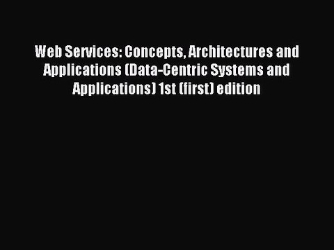 Read Web Services: Concepts Architectures and Applications (Data-Centric Systems and Applications)