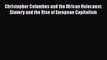 Download Book Christopher Columbus and the African Holocaust: Slavery and the Rise of European