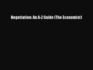 FREE DOWNLOAD Negotiation: An A-Z Guide (The Economist) BOOK ONLINE