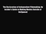 Read The Declaration of Independent Filmmaking: An Insider's Guide to Making Movies Outside