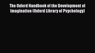 Read The Oxford Handbook of the Development of Imagination (Oxford Library of Psychology) Ebook