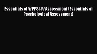 Read Essentials of WPPSI-IV Assessment (Essentials of Psychological Assessment) Ebook Free