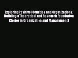 READbook Exploring Positive Identities and Organizations: Building a Theoretical and Research