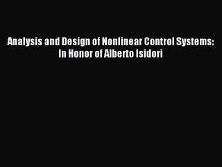 Read Analysis and Design of Nonlinear Control Systems: In Honor of Alberto Isidori Ebook Free