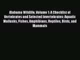 Read Books Alabama Wildlife Volume 1: A Checklist of Vertebrates and Selected Invertebrates: