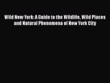 Read Books Wild New York: A Guide to the Wildlife Wild Places and Natural Phenomena of New