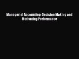 For you Managerial Accounting: Decision Making and Motivating Performance