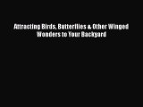 Read Books Attracting Birds Butterflies & Other Winged Wonders to Your Backyard ebook textbooks