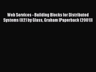 Read Web Services - Building Blocks for Distributed Systems (02) by Glass Graham [Paperback