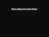 Read Books Bison: Monarch of the Plains ebook textbooks