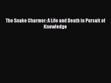 Read Books The Snake Charmer: A Life and Death in Pursuit of Knowledge ebook textbooks