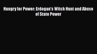 Read Book Hungry for Power: Erdogan's Witch Hunt and Abuse of State Power ebook textbooks