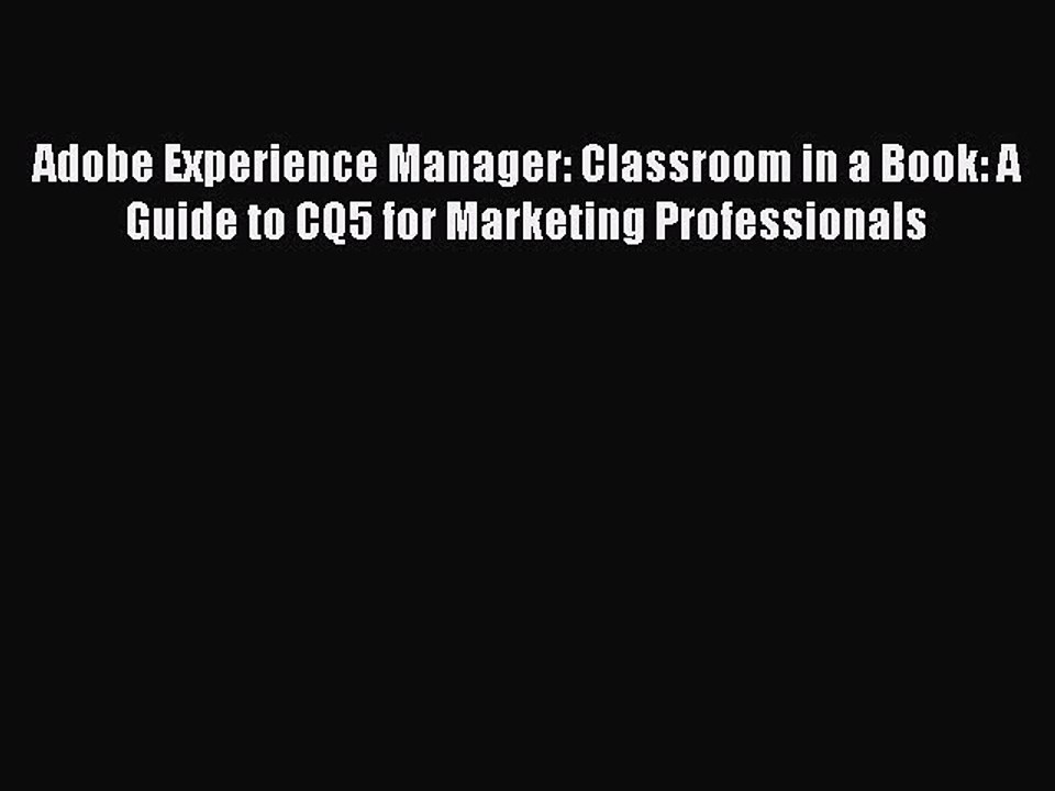 Read Adobe Experience Manager: Classroom in a Book: A Guide to CQ5 for Marketing Professionals