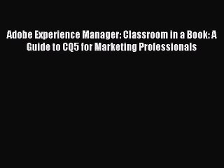 Read Adobe Experience Manager: Classroom in a Book: A Guide to CQ5 for Marketing Professionals