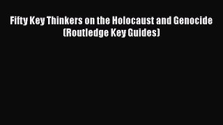 Download Book Fifty Key Thinkers on the Holocaust and Genocide (Routledge Key Guides) E-Book