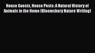 Read Books House Guests House Pests: A Natural History of Animals in the Home (Bloomsbury Nature