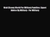 Read Walt Disney World For Military Families: Expert Advice By Military - For Military Ebook
