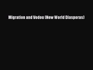 Read Book Migration and Vodou (New World Diasporas) ebook textbooks