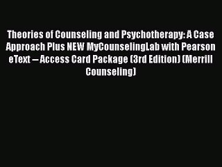 read now Theories of Counseling and Psychotherapy: A Case Approach Plus NEW MyCounselingLab