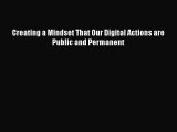 read now Creating a Mindset That Our Digital Actions are Public and Permanent