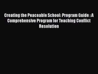 Read Creating the Peaceable School: Program Guide : A Comprehensive Program for Teaching Conflict