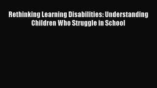 read now Rethinking Learning Disabilities: Understanding Children Who Struggle in School