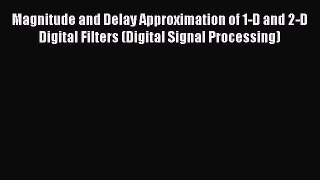 Read Magnitude and Delay Approximation of 1-D and 2-D Digital Filters (Digital Signal Processing)