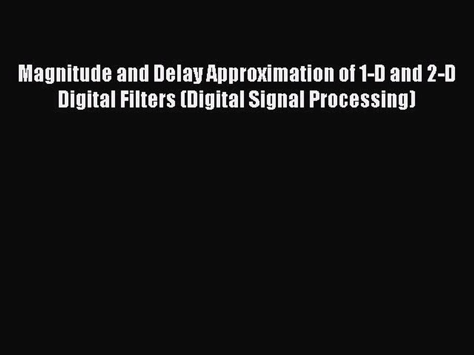 Read Magnitude and Delay Approximation of 1-D and 2-D Digital Filters (Digital Signal Processing)