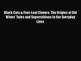 Read Book Black Cats & Four-Leaf Clovers: The Origins of Old Wives' Tales and Superstitions