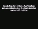 Read Discrete-Time Markov Chains: Two-Time-Scale Methods and Applications (Stochastic Modelling