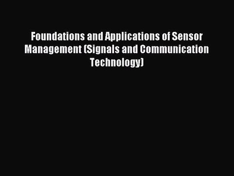Read Foundations and Applications of Sensor Management (Signals and Communication Technology)