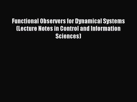 Download Functional Observers for Dynamical Systems (Lecture Notes in Control and Information