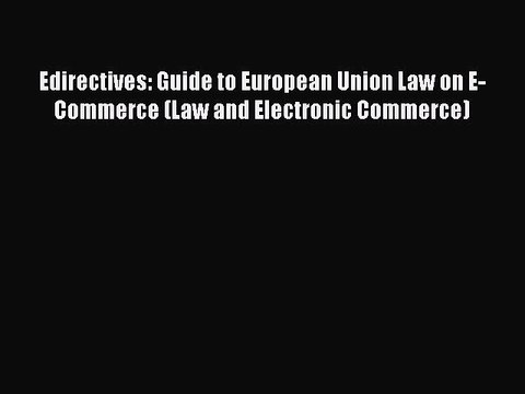 Read Edirectives: Guide to European Union Law on E-Commerce (Law and Electronic Commerce) Ebook