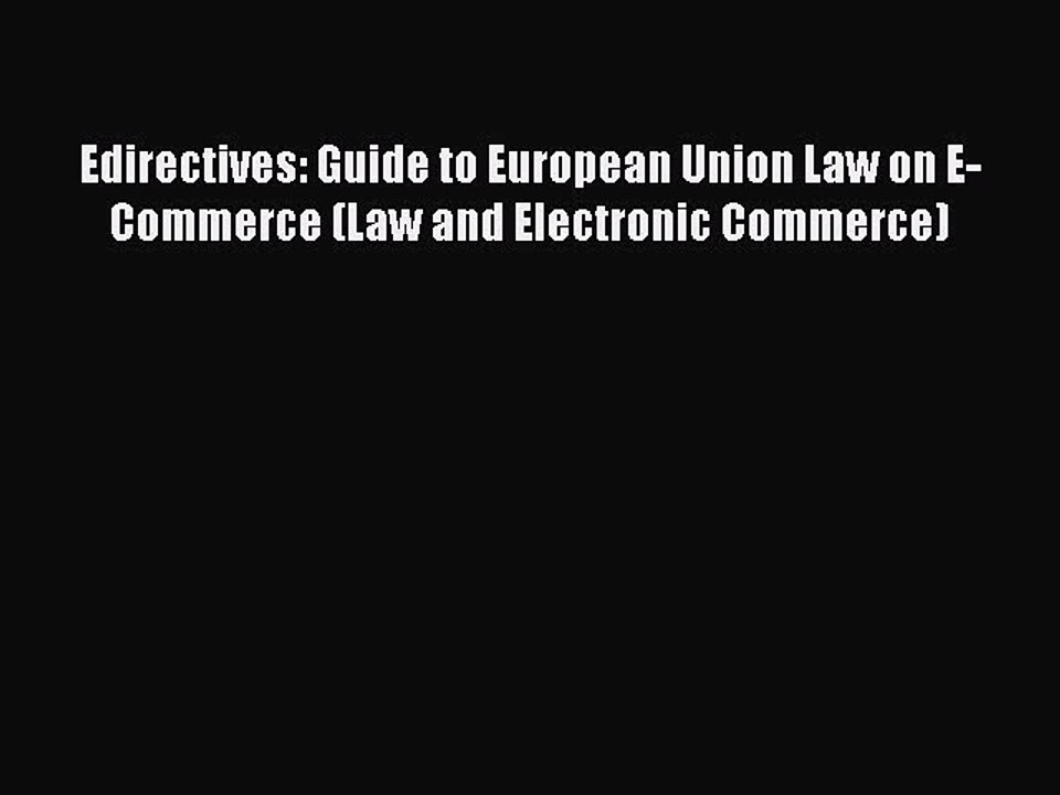 Read Edirectives: Guide to European Union Law on E-Commerce (Law and Electronic Commerce) Ebook