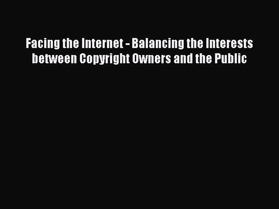 Read Facing the Internet - Balancing the Interests between Copyright Owners and the Public