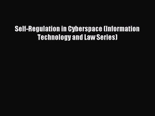 Read Self-Regulation in Cyberspace (Information Technology and Law Series) Ebook Free