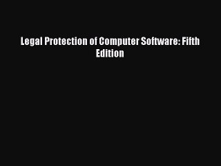 Download Legal Protection of Computer Software: Fifth Edition PDF Online