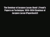 READ book  The Seminar of Jacques Lacan: Book 1 Freud's Papers on Technique 1953-1954 (Seminar