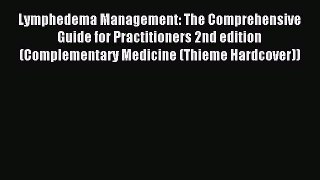 Read Lymphedema Management: The Comprehensive Guide for Practitioners 2nd edition (Complementary