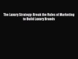 Enjoyed read The Luxury Strategy: Break the Rules of Marketing to Build Luxury Brands