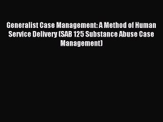 DOWNLOAD FREE E-books  Generalist Case Management: A Method of Human Service Delivery (SAB