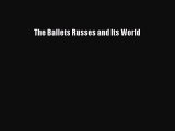 Read The Ballets Russes and Its World Ebook Free