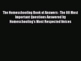 Read Book The Homeschooling Book of Answers : The 88 Most Important Questions Answered by Homeschooling's