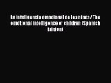 Read La inteligencia emocional de los ninos/ The emotional intelligence of children (Spanish