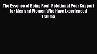 Download The Essence of Being Real: Relational Peer Support for Men and Women Who Have Experienced