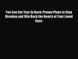 Read You Can Get Your Ex Back: Proven Plans to Stop Breakup and Win Back the Hearts of Your