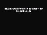 Read Books Sanctuary Lost: How Wildlife Refuges Became Hunting Grounds ebook textbooks