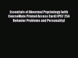 Read Essentials of Abnormal Psychology (with CourseMate Printed Access Card) (PSY 254 Behavior