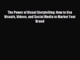 Read hereThe Power of Visual Storytelling: How to Use Visuals Videos and Social Media to Market
