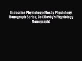 Read Endocrine Physiology: Mosby Physiology Monograph Series 3e (Mosby's Physiology Monograph)
